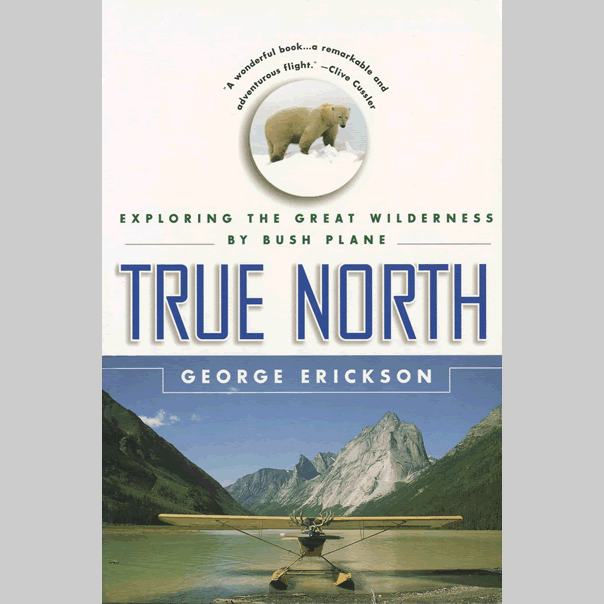 Restless Book Club - True North: Exploring the Great Canadian Wilderness by Bush Plane