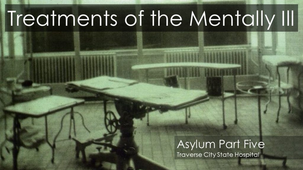 Asylum Part Five-Treatments of the Mentally Ill